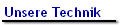 Unsere Technik